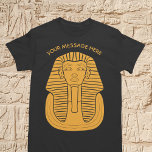 King Tut Tutankhamen Ancient Egyptian Graphic T-Shirt<br><div class="desc">This ancient Egyptian themed graphic tee is ready to be personalized with your own custom slogan. Your message appears above my illustration in gold of King Tutankhamen or King Tut,  if you prefer.</div>