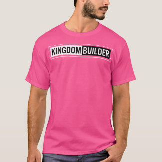 Kingdom Builder Funny Quote Jesus Christ Religious T-Shirt