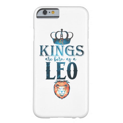 KINGS are born as a LEO Zodiac Sign July August Barely There iPhone 6 Case