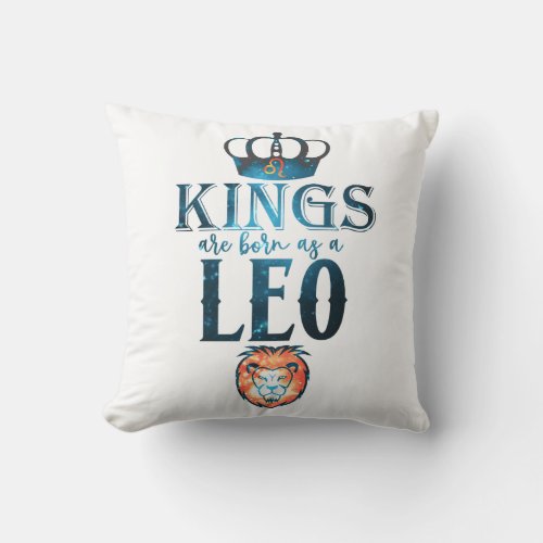 KINGS are born as a LEO Zodiac Sign July August Throw Pillow