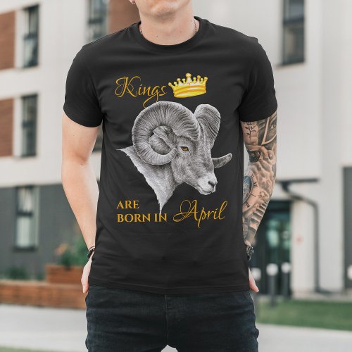 Kings are born in April Aries Zodiac Ram Crown art T_Shirt