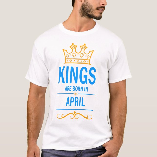 Kings are born in April T-Shirt (Front)