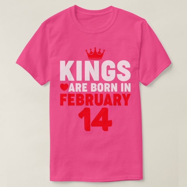 Kings are Born in February 14 Valentines Day Birt  T-Shirt (Design Front)