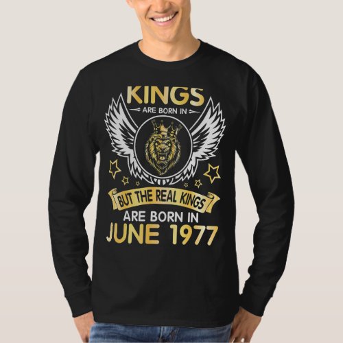 Kings Are Born June But The Real Kings Are Born In T_Shirt