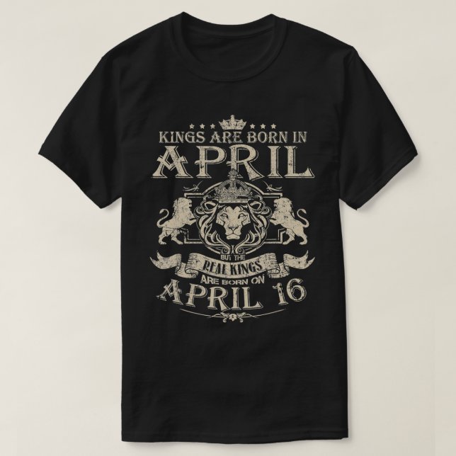Kings Are Born On April 16  April 16 Birthday Tee  (Design Front)