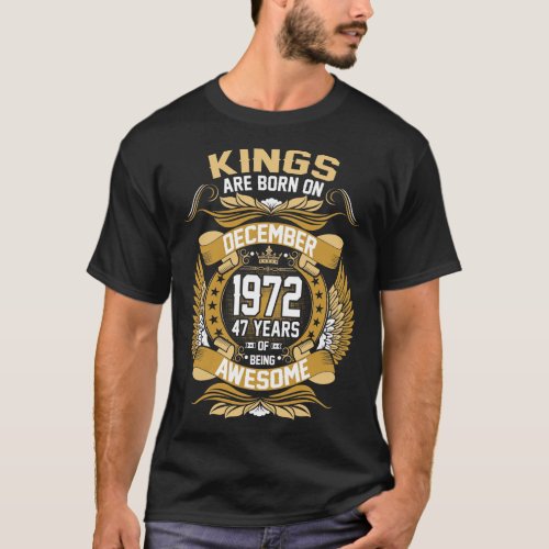 Kings Are Born On December 1972 47 Years Tshirt