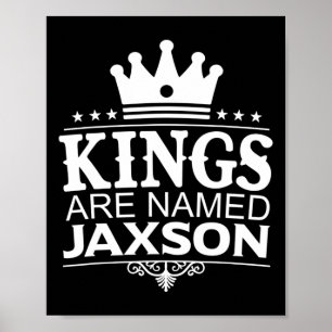 Kings Are Named Jaxson Funny Personalized Name Jok Poster