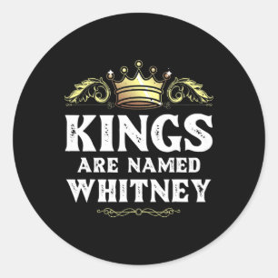 Kings Are Named Whitney Gift Funny Personalized Na Classic Round Sticker