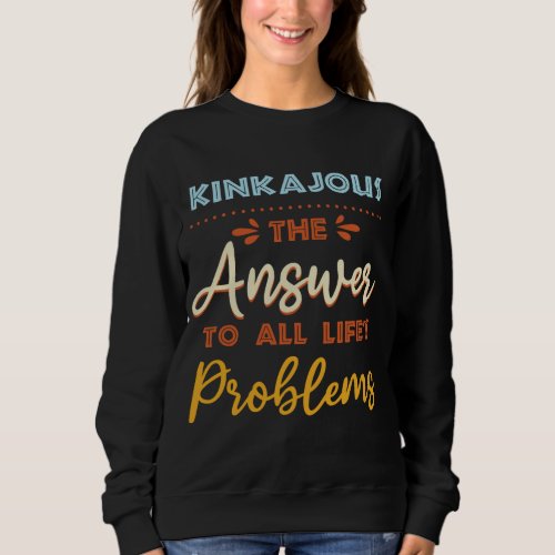 Kinkajous Answer To All Problems Funny Animal Meme Sweatshirt