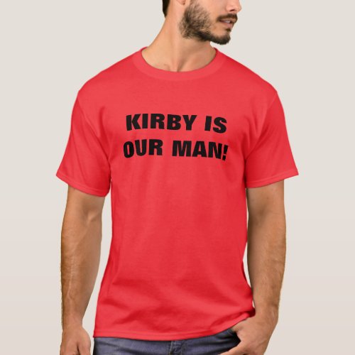 Kirby is our man T_Shirt