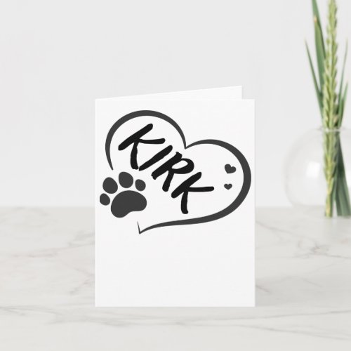 Kirk Name In A Heart With A Paw  Card