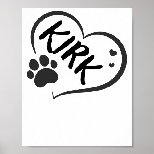 Kirk Name In A Heart With A Paw  Poster