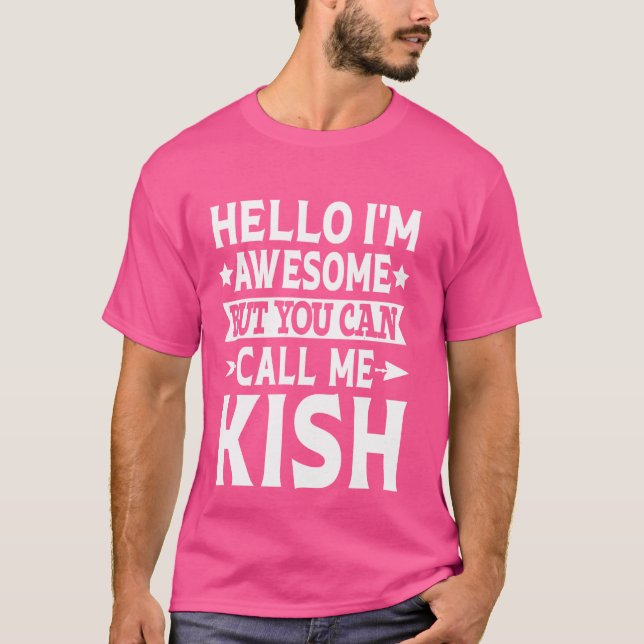 Kish Surname Call Me Kish Family Team Last Name Ki T-Shirt (Front)
