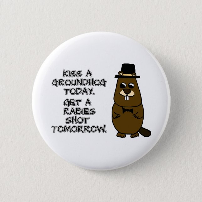 Kiss a groundhog today. Get a rabies shot tomorrow Button (Front)