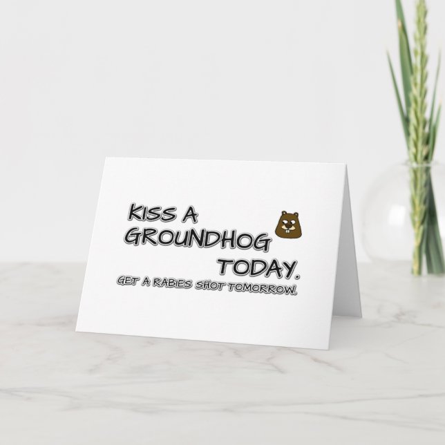 Kiss a groundhog today. Get a rabies shot tomorrow Card (Front)