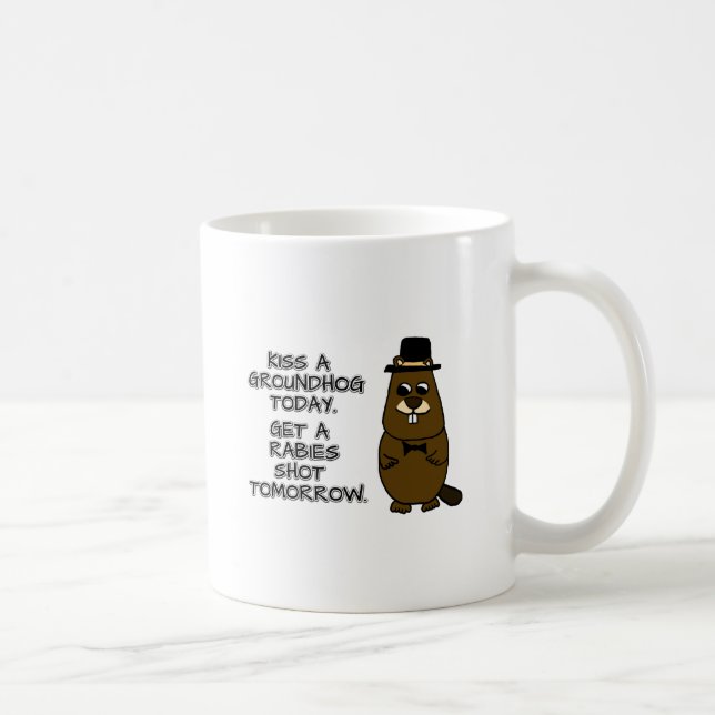 Kiss a groundhog today. Get a rabies shot tomorrow Coffee Mug (Right)