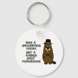 Kiss a groundhog today. Get a rabies shot tomorrow Keychain