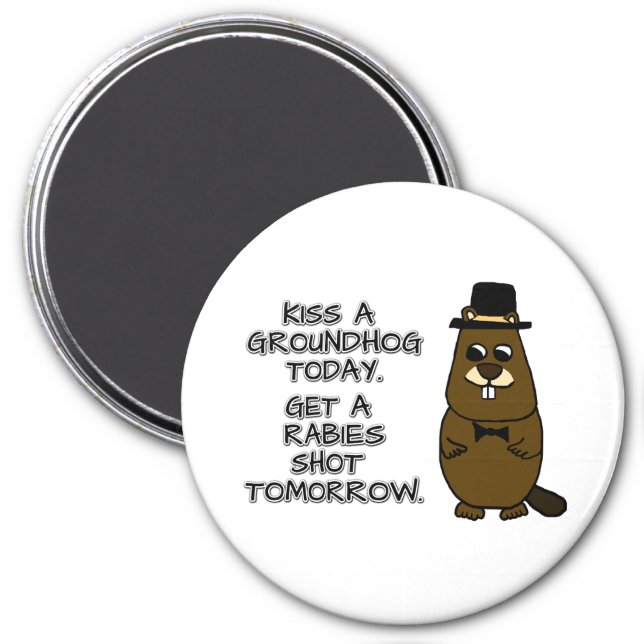 Kiss a groundhog today. Get a rabies shot tomorrow Magnet (Front)