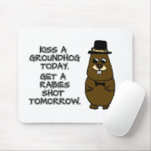 Kiss a groundhog today. Get a rabies shot tomorrow Mouse Pad (With Mouse)