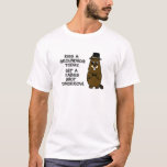 Kiss a groundhog today. Get a rabies shot tomorrow T-Shirt