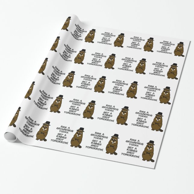 Kiss a groundhog today. Get a rabies shot tomorrow Wrapping Paper (Unrolled)