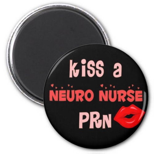 Kiss a Neuro Nurse PRN T_shirts and Gifts Magnet
