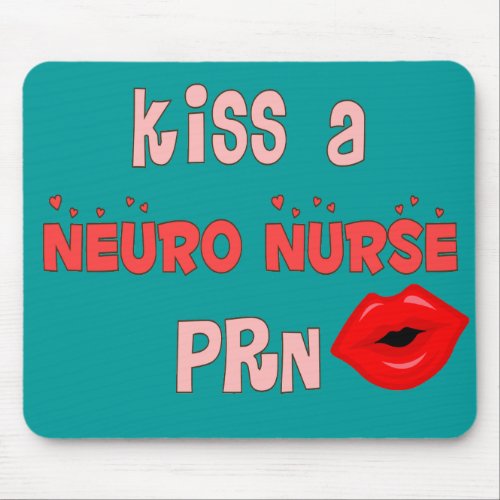 Kiss a Neuro Nurse PRN T_Shirts and Gifts Mouse Pad