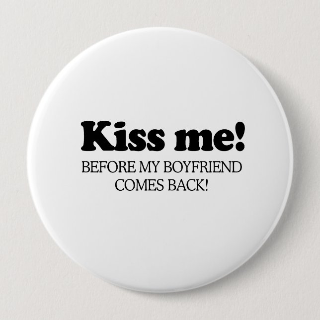 Kiss me before my boyfriend comes back .png button (Front)