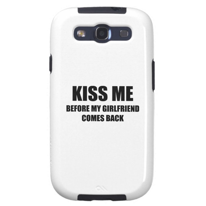 Kiss Me Before My Girlfriend Comes Back Samsung Galaxy SIII Cases
