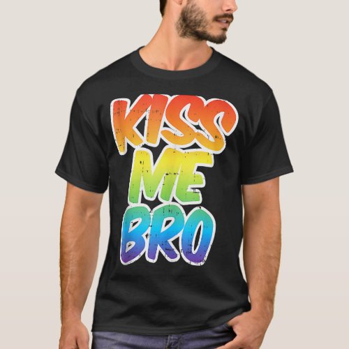 Kiss Me Bro Funny Lgbt Q Rainbow Gay Proud Equalit T_Shirt