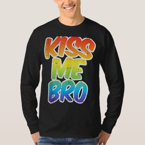 Kiss Me Bro Funny Lgbt Q Rainbow Gay Proud Equalit T_Shirt