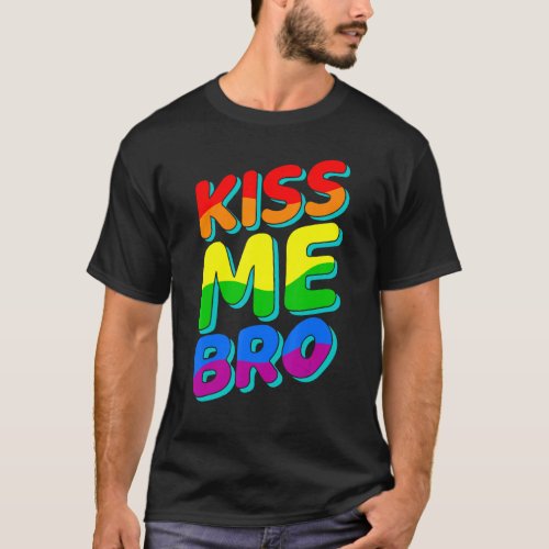 Kiss Me Bro Lgbtq Gay Pride Month Lesbian Love Rai T_Shirt