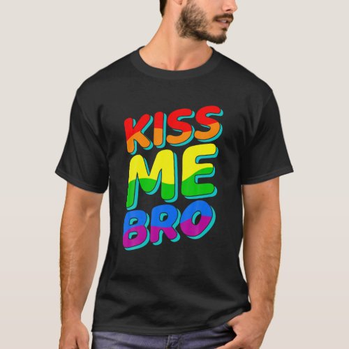 Kiss Me Bro LGBTQ Gay Pride Month Lesbian Love Rai T_Shirt