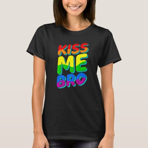 Kiss Me Bro Lgbtq Gay Pride Month Lesbian Love Rai T_Shirt