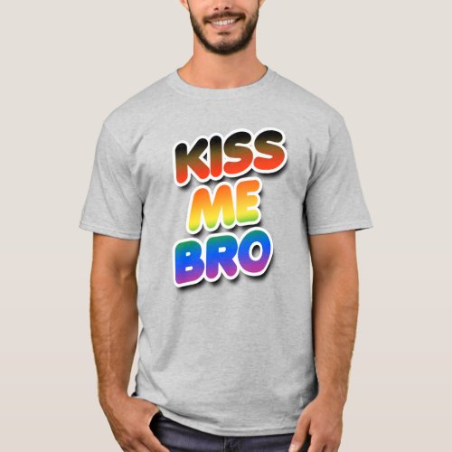 Kiss me Bro T_Shirt