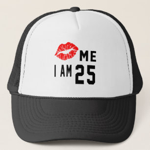 Kiss Me I Am 25 Trucker Hat