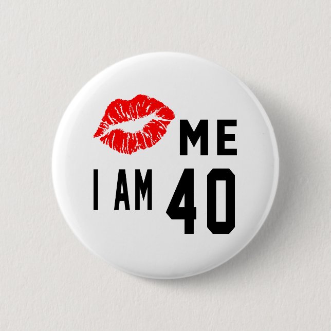 Kiss Me I Am 40 Pinback Button (Front)