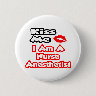 Kiss Me...I Am A Nurse Anesthetist Button