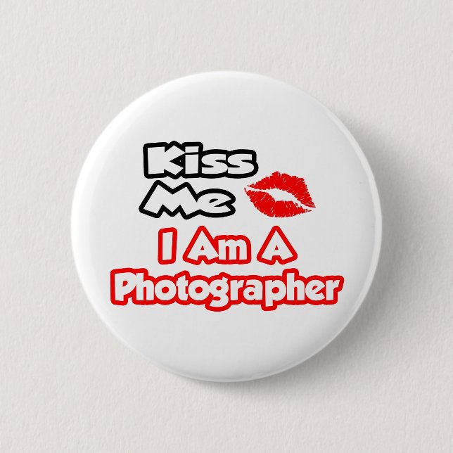 Kiss Me...I Am A Photographer Pinback Button (Front)