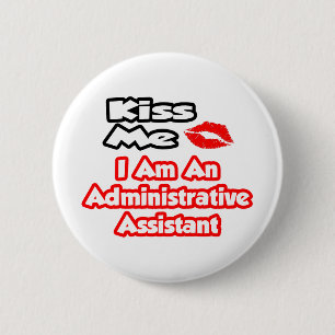 Kiss Me...I Am An Administrative Assistant Pinback Button