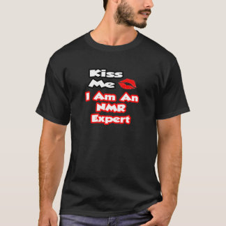Kiss Me...I Am An NMR Expert T-Shirt