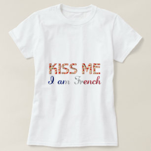 Kiss me I am French Funny Typography Country T-Shirt
