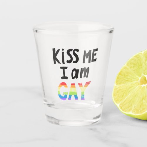 Kiss Me I Am Gay Shot Glass