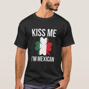 Kiss Me I Am Mexican St. Patricks Day T-Shirt