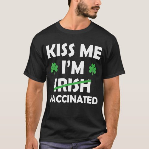 Kiss Me I Am Vaccinated St Patricks Day Funny T_Shirt