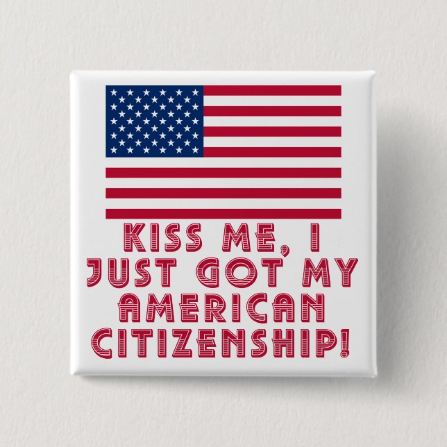 Kiss Me I Just Got My American Citizenship! Button (Front)
