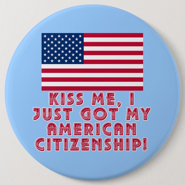 Kiss Me I Just Got My American Citizenship! Button (Front)