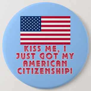 Kiss Me I Just Got My American Citizenship! Button