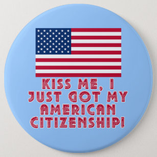 Kiss Me I Just Got My American Citizenship! Button