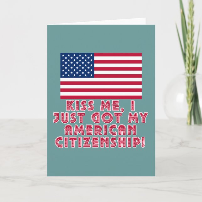 Kiss Me I Just Got My American Citizenship! Card (Front)